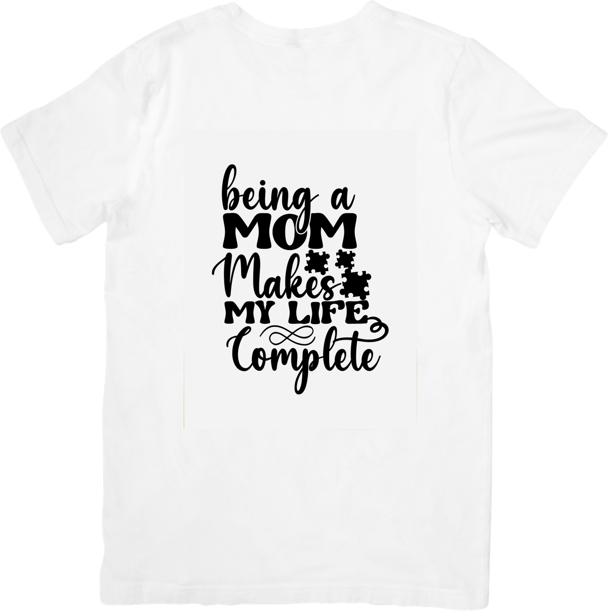 Being A Mom Makes My Life Complete T-Shirt | Sweet Mom Quote Graphic Tee | Mother's Day Gift