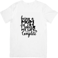 Thumbnail for Being A Mom Makes My Life Complete T-Shirt | Sweet Mom Quote Graphic Tee | Mother's Day Gift
